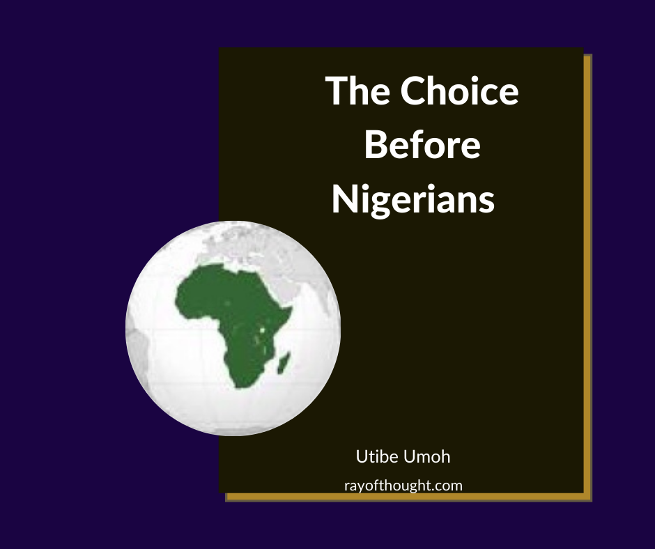 THE CHOICE BEFORE NIGERIANS